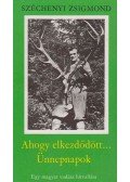 Széchenyi Zsigmond - Ahogy elkezdődött... / Ünnepnapok