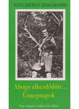 Széchenyi Zsigmond - Ahogy elkezdődött... / Ünnepnapok Széchenyi Zsigmond - Ahogy elkezdődött... / Ünnepnapok, Budapest 1978 antikvár könyv