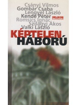 Gombár Csaba, Volosin Hédi - Képtelen háború Gombár Csaba, Volosin Hédi - Képtelen háború, Budapest 2004 antikvár könyv
