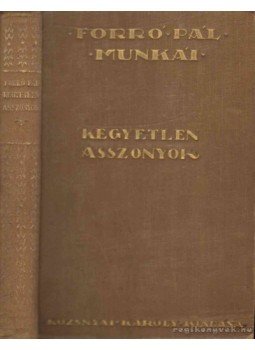 Forró Pál - Kegyetlen asszonyok Forró Pál - Kegyetlen asszonyok, Budapest 1928 antikvár könyv