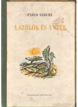 Neruda, Pablo - A szőlők és a szél Neruda, Pablo - A szőlők és a szél, 1954 antikvár könyv