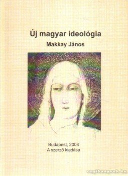Makkay János - Új magyar ideológia Makkay János - Új magyar ideológia, Budapest 2008 antikvár könyv