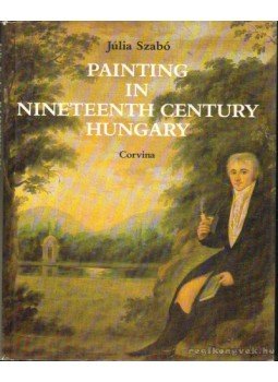 Szabó Júlia - Painting in Nineteenth Century Hungary Szabó Júlia - Painting in Nineteenth Century Hungary, 1988 antikvár könyv