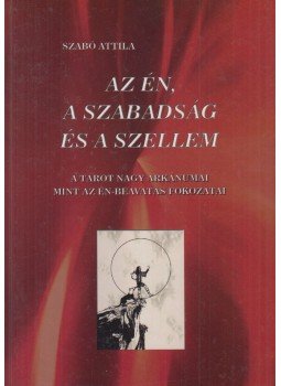 Szabó Attila - Az én, a szabadság és a szellem Szabó Attila - Az én, a szabadság és a szellem, Budapest 2011 antikvár könyv