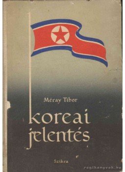 Méray Tibor - Koreai jelentés Méray Tibor - Koreai jelentés, Budapest 1953 antikvár könyv