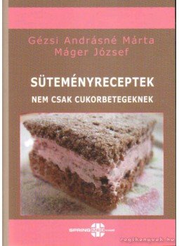 Gézsi Andrásné Márta, Máger József - Süteményreceptek Gézsi Andrásné Márta, Máger József - Süteményreceptek, 2012 antikvár könyv