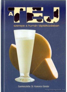 Kukovics Sándor - A tej szerepe a humán táplálkozásban Kukovics Sándor - A tej szerepe a humán táplálkozásban, Budapest 2009 antikvár könyv