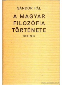 Sándor Pál - A magyar filozófia története I. Sándor Pál - A magyar filozófia története I., Budapest 1973 antikvár könyv