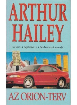Hailey, Arthur - Az Orion-terv Hailey, Arthur - Az Orion-terv, Budapest 1995 antikvár könyv