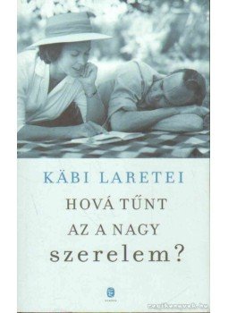 Laretei, Käbi - Hová tűnt az a nagy szerelem? Laretei, Käbi - Hová tűnt az a nagy szerelem?, Budapest 2012 antikvár könyv