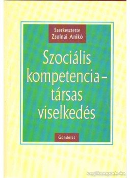 Zsolnai Anikó - Szociális kompetencia - társas viselkedés Zsolnai Anikó - Szociális kompetencia - társas viselkedés, Budapest 2003 antikvár könyv