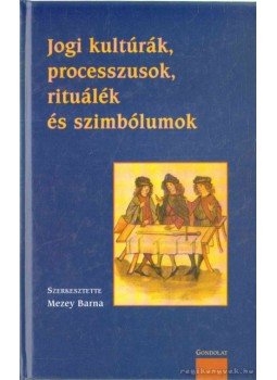 Mezey Barna - Jogi kultúra, processzusok, rituálék és szimbólumok Mezey Barna - Jogi kultúra, processzusok, rituálék és szimbólumok, Budapest 2006 antikvár könyv