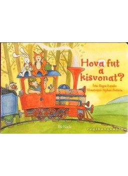 Bogos Katalin - Hova fut a kisvonat? Bogos Katalin - Hova fut a kisvonat?, Kistarcsa 0 antikvár könyv