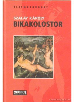 Szalay Károly - Bikakolostor Szalay Károly - Bikakolostor, Budapest 2004 antikvár könyv