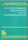 Nyomárkay István - Anyanyelvi ébredés és hagyomány nálunk és szomszédainknál