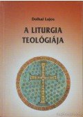 Dolhai Lajos - A liturgia teológiája