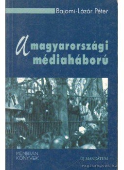 Bajomi-Lázár Péter - A magyarországi médiaháború Bajomi-Lázár Péter - A magyarországi médiaháború, Budapest 2001 antikvár könyv