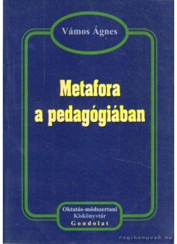 Vámos Ágnes - Metafora a pedagógiában Vámos Ágnes - Metafora a pedagógiában, Budapest 2003 antikvár könyv