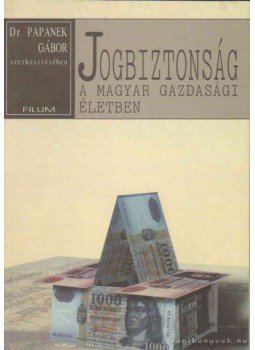 Papanek Gábor Dr. (szerk.) - Jogbiztonság a magyar gazdasági életben Papanek Gábor Dr. (szerk.) - Jogbiztonság a magyar gazdasági életben, Budapest 1999 antikvár könyv