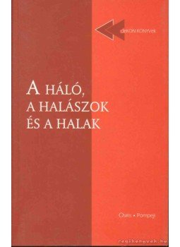 Rákai Orsolya (szerk.) - A háló, a halászok és a halak Rákai Orsolya (szerk.) - A háló, a halászok és a halak, 2001 antikvár könyv