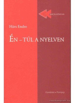 Hárs Endre - Én - túl a nyelven Hárs Endre - Én - túl a nyelven, 2004 antikvár könyv