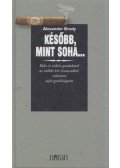 Alexander Brody - Később, mint soha...