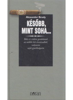 Alexander Brody - Később, mint soha... Alexander Brody - Később, mint soha..., 2002 antikvár könyv