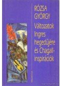 Rózsa György - Változatok Ingres hegedűjére és Chagall-inspirációk