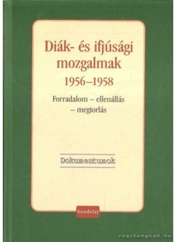 - Diák- és ifjúsági mozgalmak 1956-1958 - Diák- és ifjúsági mozgalmak 1956-1958, Budapest 2007 antikvár könyv