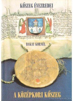 Bakay Kornél - A középkori Kőszeg Bakay Kornél - A középkori Kőszeg, 2001 antikvár könyv