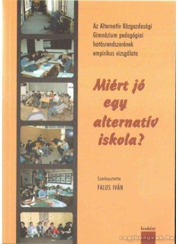 Falus Iván - Miért jó egy alternatív iskola? Falus Iván - Miért jó egy alternatív iskola?, Budapest 2006 antikvár könyv