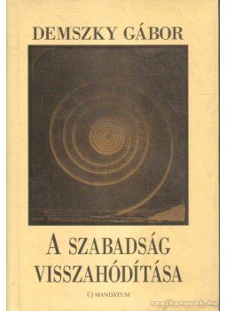 Demszky Gábor - A szabadság visszahódítása Demszky Gábor - A szabadság visszahódítása, Budapest 2001 antikvár könyv