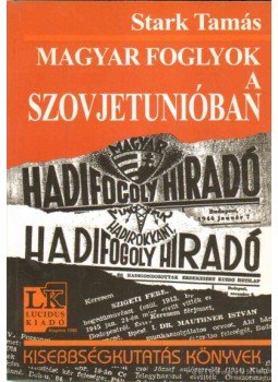 Stark Tamás - Magyar foglyok a Szovjetunióban Stark Tamás - Magyar foglyok a Szovjetunióban, Budapest 2006 antikvár könyv