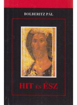 Bolberitz Pál - Hit és ész Bolberitz Pál - Hit és ész, Budapest 1997 antikvár könyv