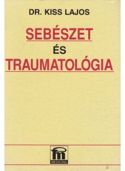 Dr. Kiss Lajos - Sebészet és traumatológia Dr. Kiss Lajos - Sebészet és traumatológia, Budapest 1994 antikvár könyv
