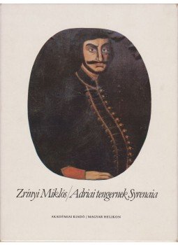 Zrínyi Miklós - Adriai tengernek Syrenaia (reprint) Zrínyi Miklós - Adriai tengernek Syrenaia (reprint), Budapest 1980 antikvár könyv