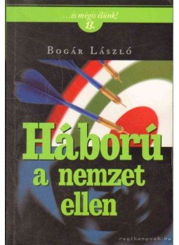 Bogár László - Háború a nemzet ellen Bogár László - Háború a nemzet ellen, Budapest 2012 antikvár könyv