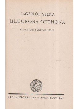 Selma Lagerlöf - Liljecrona otthona Selma Lagerlöf - Liljecrona otthona, Budapest 0 antikvár könyv