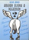 Laczkó András - Hogyan üljünk a pegazuson?