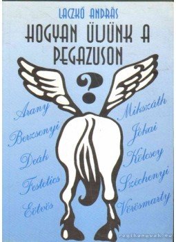 Laczkó András - Hogyan üljünk a pegazuson?,  1997 antikvár könyv