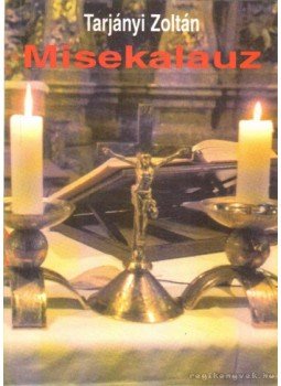 Tarjányi Zoltán - Misekalauz Tarjányi Zoltán - Misekalauz, Budapest 2000 antikvár könyv