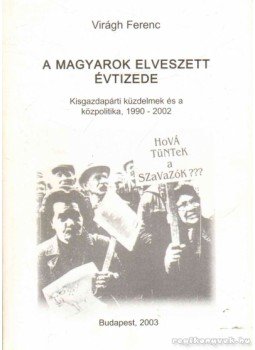Virágh Ferenc - A magyarok elveszett évtizede Virágh Ferenc - A magyarok elveszett évtizede, 2003 antikvár könyv