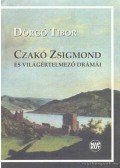 Dörgő Tibor - Czakó Zsigmond és világértelmező drámái