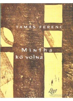 Tamás Ferenc - Mintha kő volna Tamás Ferenc - Mintha kő volna, 2001 antikvár könyv