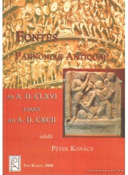 Kovács Péter - Az antik Pannonia forrásai Kr. u. 166-tól Kr. u. 192-ig Kovács Péter - Az antik Pannonia forrásai Kr. u. 166-tól Kr. u. 192-ig, Budapest 2006 antikvár könyv