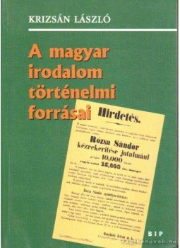 Krizsán László - A magyar irodalom történelmi forrásai Krizsán László - A magyar irodalom történelmi forrásai, Budapest 2002 antikvár könyv