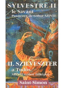 Szinte Gábor - II. Szilveszter a Tudós (dedikált) Szinte Gábor - II. Szilveszter a Tudós (dedikált), 2005 antikvár könyv