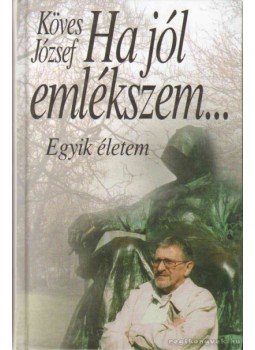 Köves József - Ha jól emlékszem... (dedikált) Köves József - Ha jól emlékszem... (dedikált), 2002 antikvár könyv