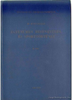 Kun László - Egyetemes testnevelés- és sporttörténet Kun László - Egyetemes testnevelés- és sporttörténet, Budapest 1969 antikvár könyv