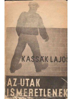 Kassák Lajos - Az utak ismeretlenek Kassák Lajos - Az utak ismeretlenek, Budapest 1934 antikvár könyv